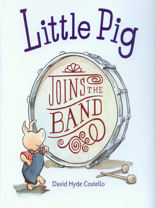 Title details for Little Pig Joins the Band by David Hyde Costello - Available